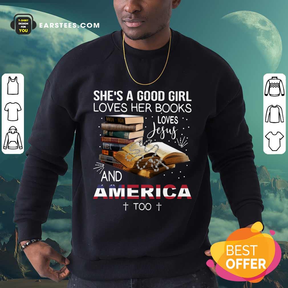 Premium Shes A Good Girl Loves Her Books Loves Jesus And America Too Shirt