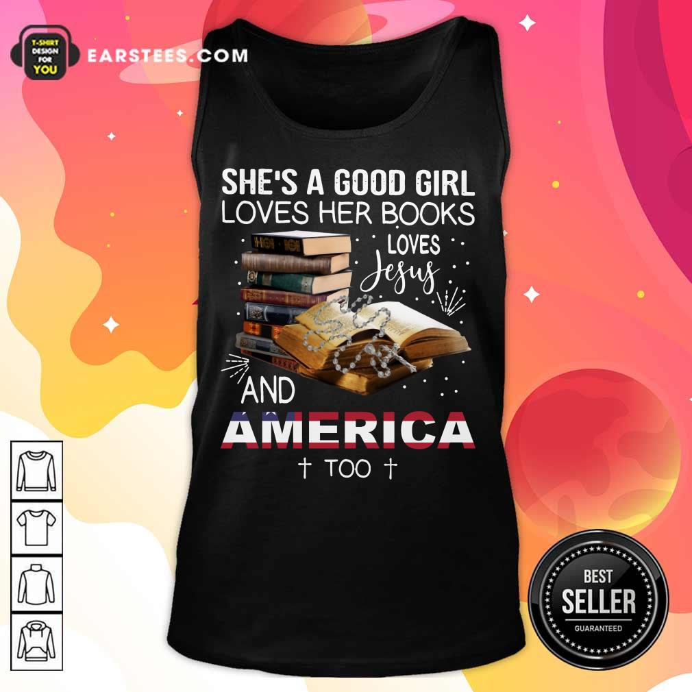 Premium Shes A Good Girl Loves Her Books Loves Jesus And America Too Shirt