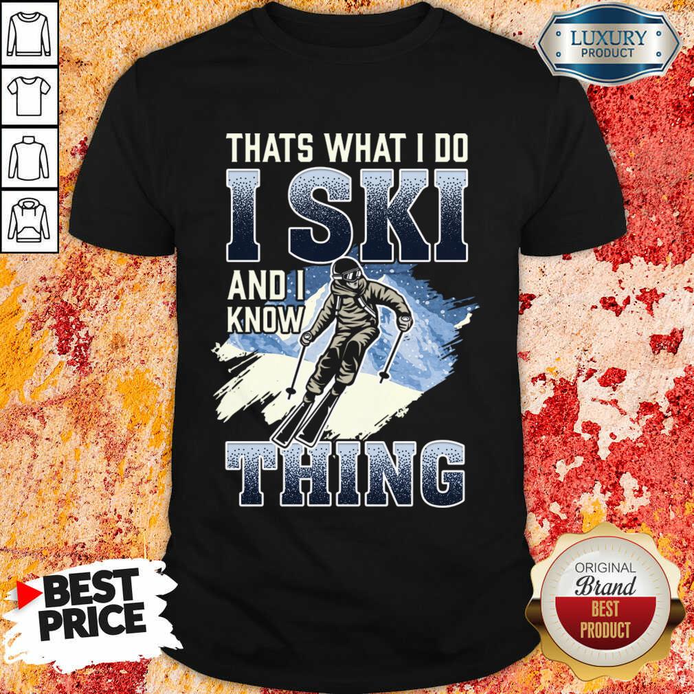 Premium Thats What I Do I Ski And I Know Thing Shirt