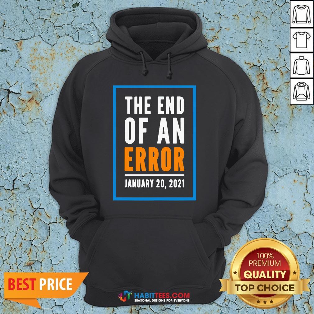 Premium The End Of An Error Jenuary 20 2021 Election Shirt