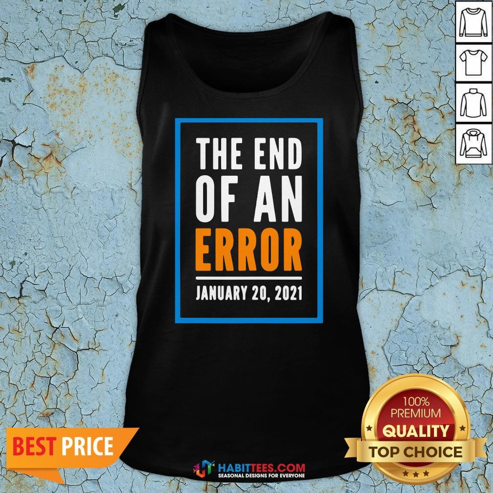 Premium The End Of An Error Jenuary 20 2021 Election Shirt