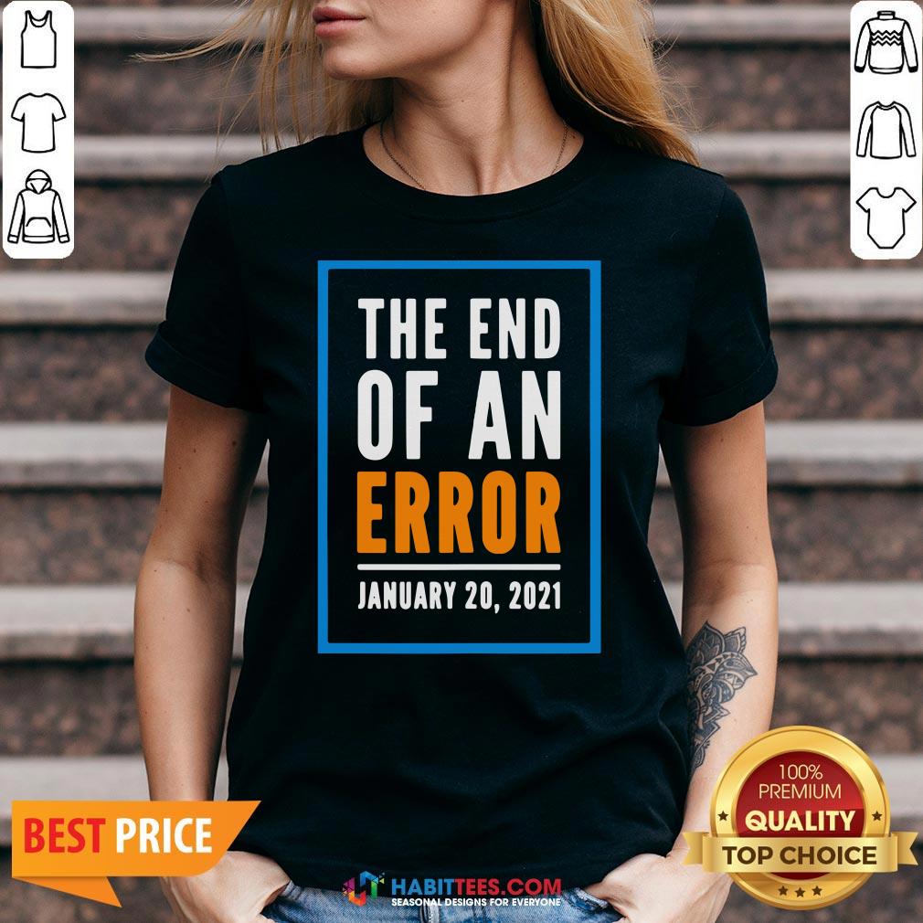 Premium The End Of An Error Jenuary 20 2021 Election Shirt