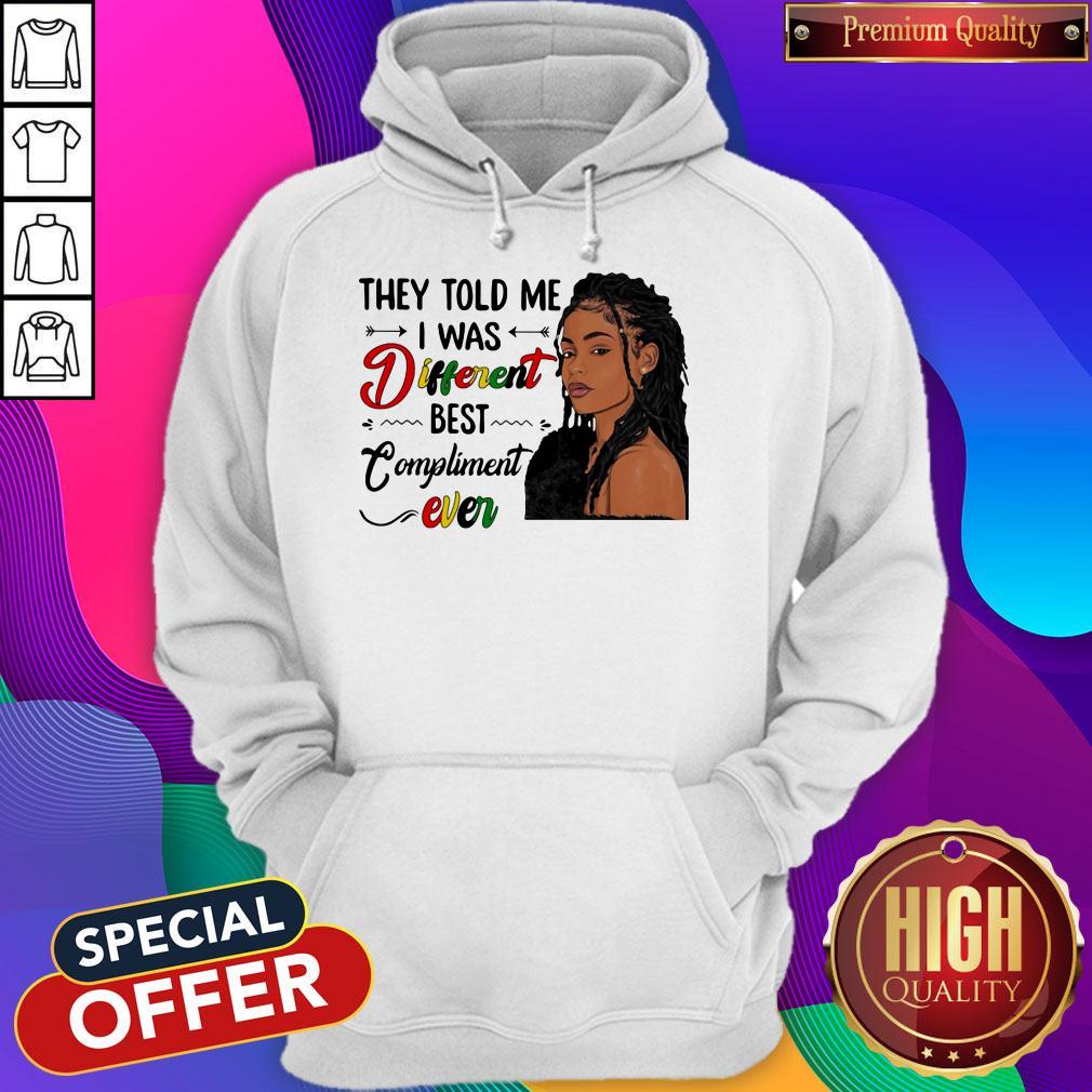 Premium They Told Me I Was Different Best Compliment Ever Black Girl Shirt