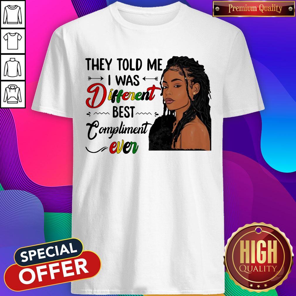 Premium They Told Me I Was Different Best Compliment Ever Black Girl Shirt