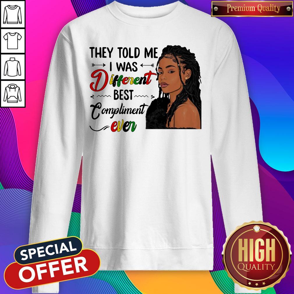 Premium They Told Me I Was Different Best Compliment Ever Black Girl Shirt