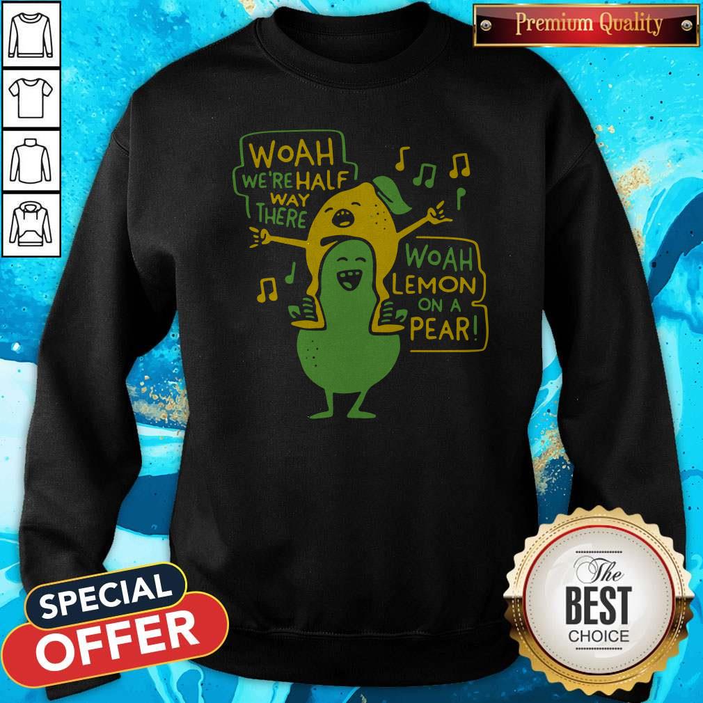 Premium Woah Were Halfway There Woah Lemon On A Pear Shirt