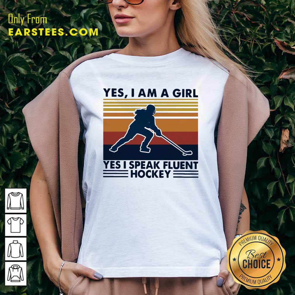 Premium Yes Im A Girl Yes I Speak Fluent Hockey Vintage Shirt