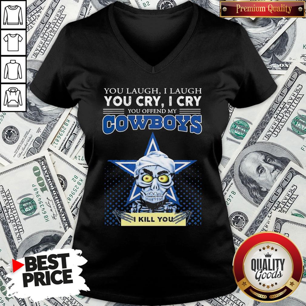 Premium You Laugh I Laugh You Cry I Cry You Offend My Cowboys Shirt