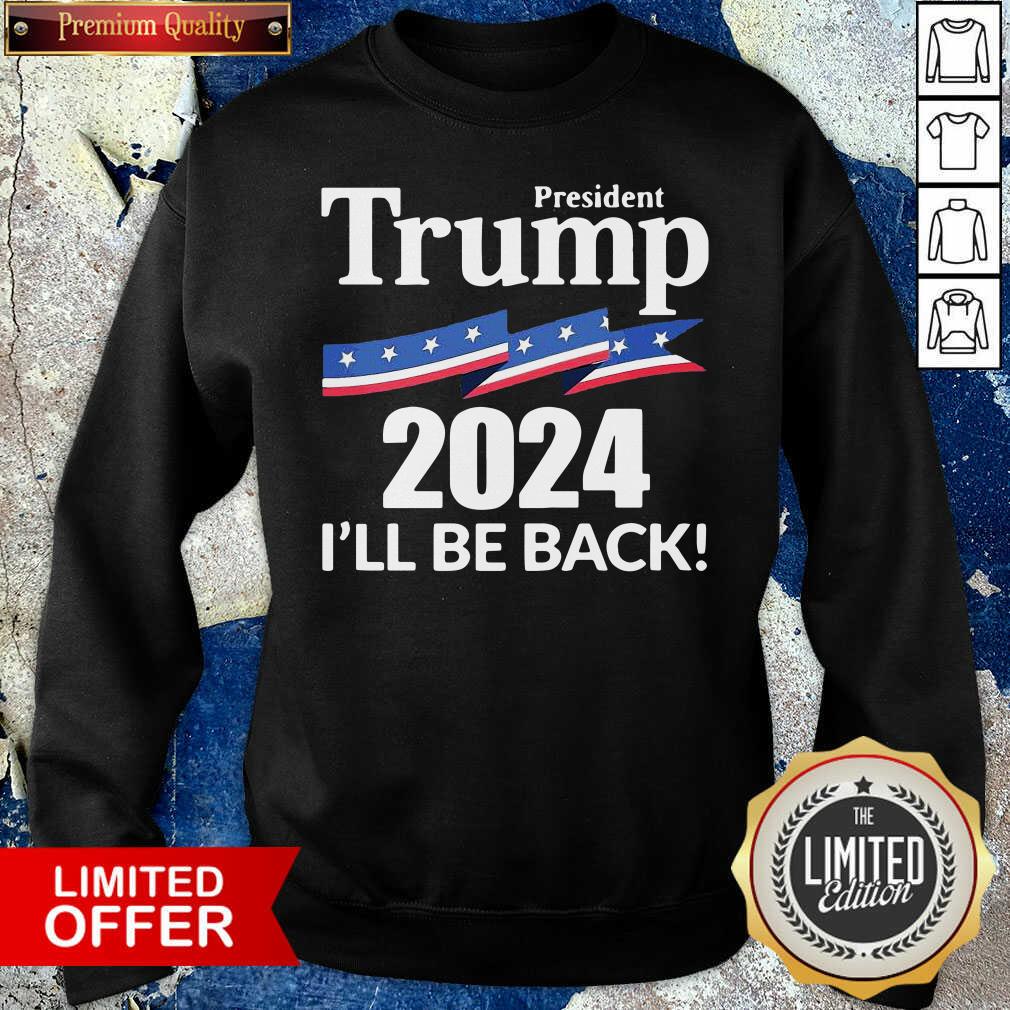President Trump 2024 I'll Be Back Shirt