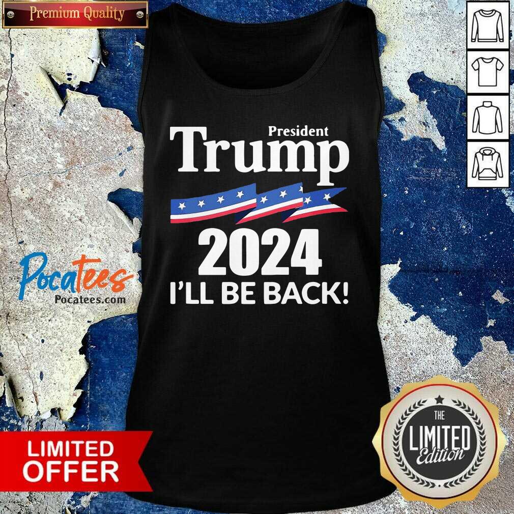 President Trump 2024 I'll Be Back Shirt