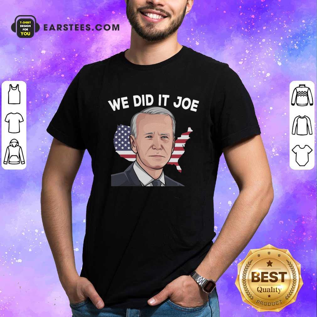 Pretty American Flag We Did It Joe Biden 2021 President Shirt