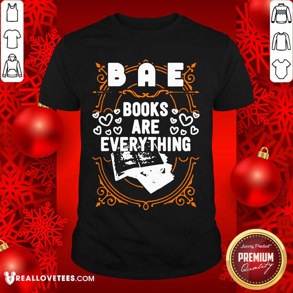 Pretty BAE Books Are Everything Shirt