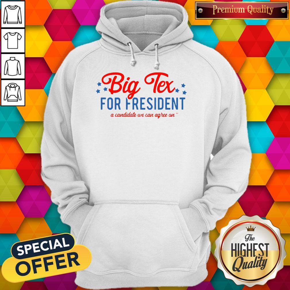 Pretty Big Tex For President A Candidate We Can Agree On Shirt