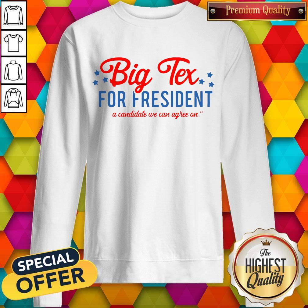Pretty Big Tex For President A Candidate We Can Agree On Shirt