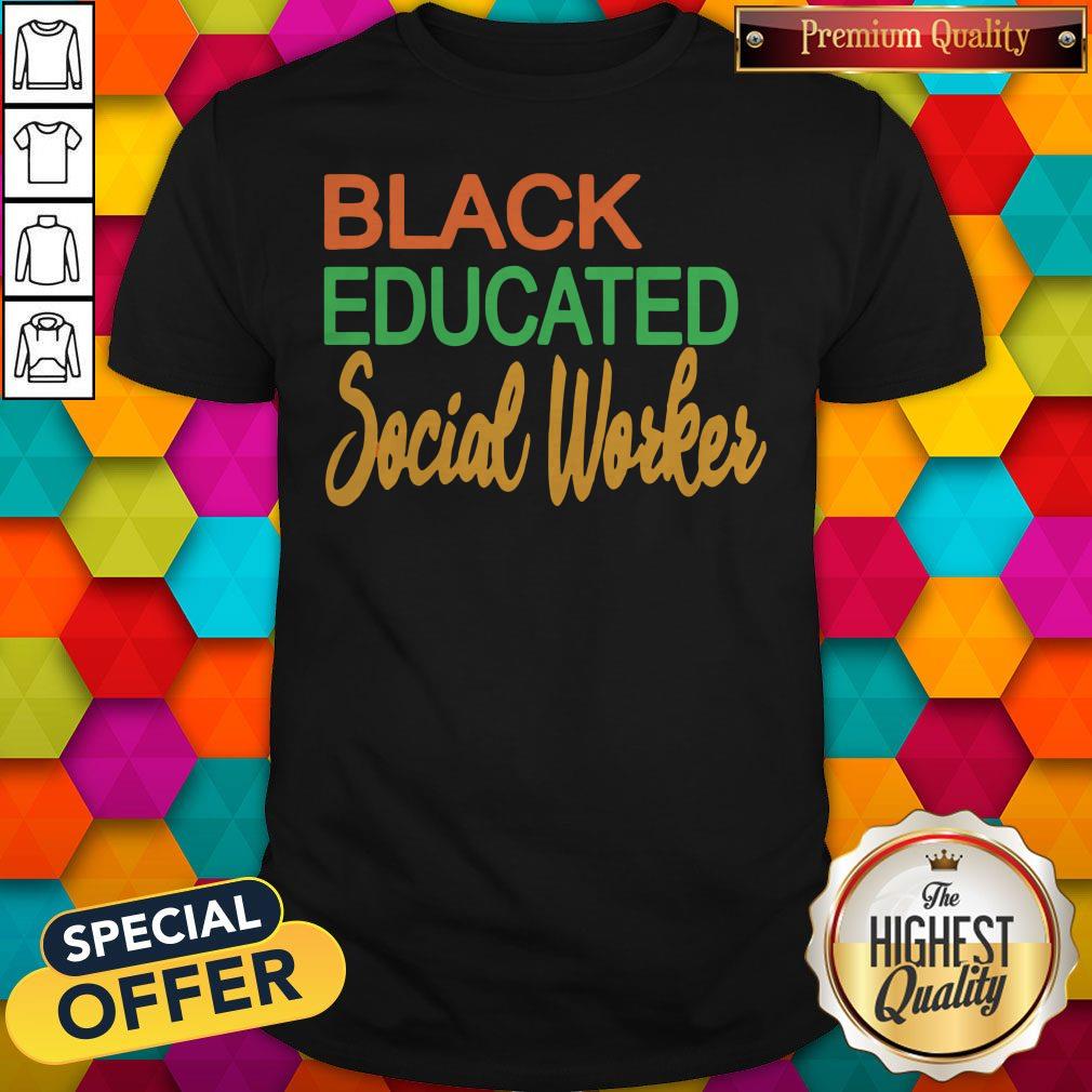 Pretty Black Educated Social Woker Shirt