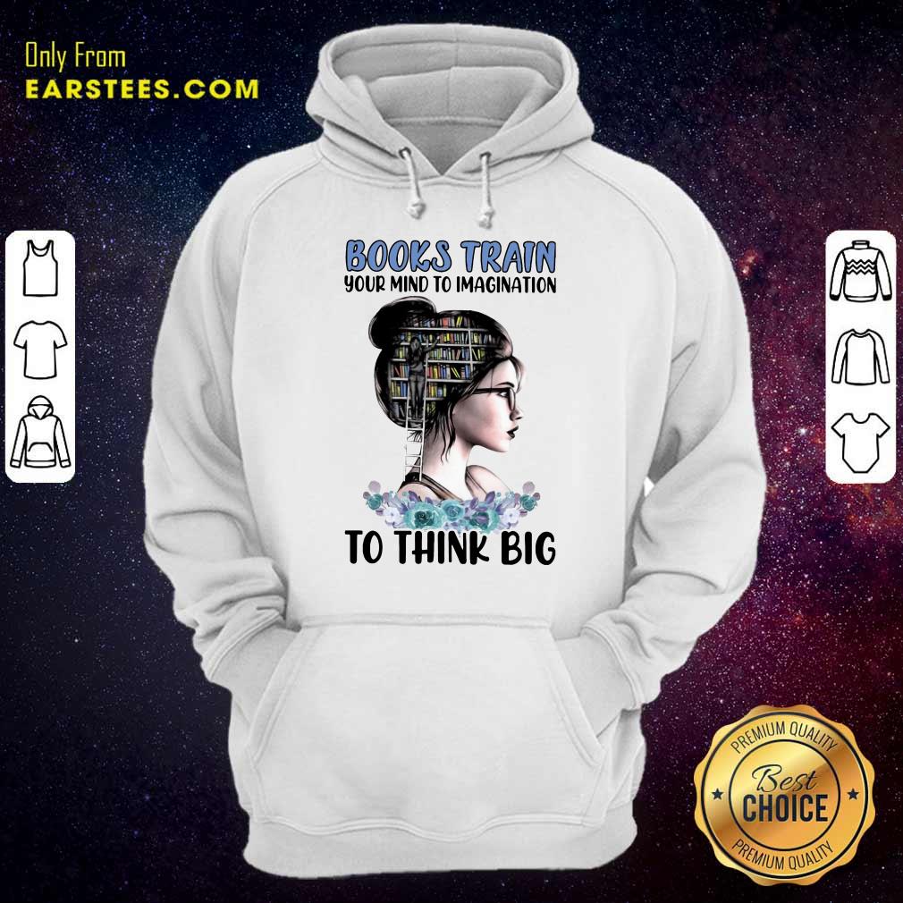 Pretty Books Train Your Mind To Imagination To Think Big Shirt
