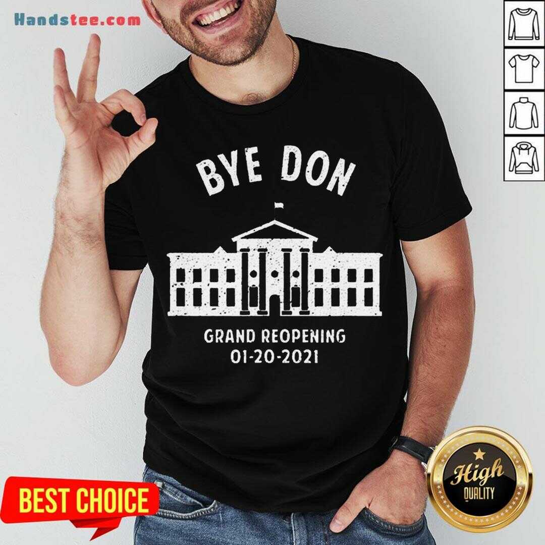 Pretty Bye Don Whitehouse Grand Reopening 01202021 Trump Lost Shirt