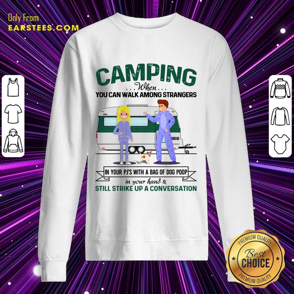 Pretty Camping When You Can Walk Among Strangers In Pjs Shirt