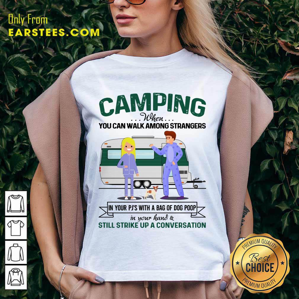 Pretty Camping When You Can Walk Among Strangers In Pjs Shirt