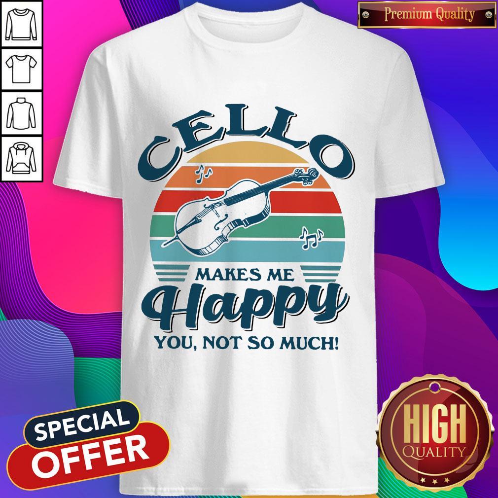 Pretty Cello Makes Me Happy You Not So Much Vintage Retro Shirt