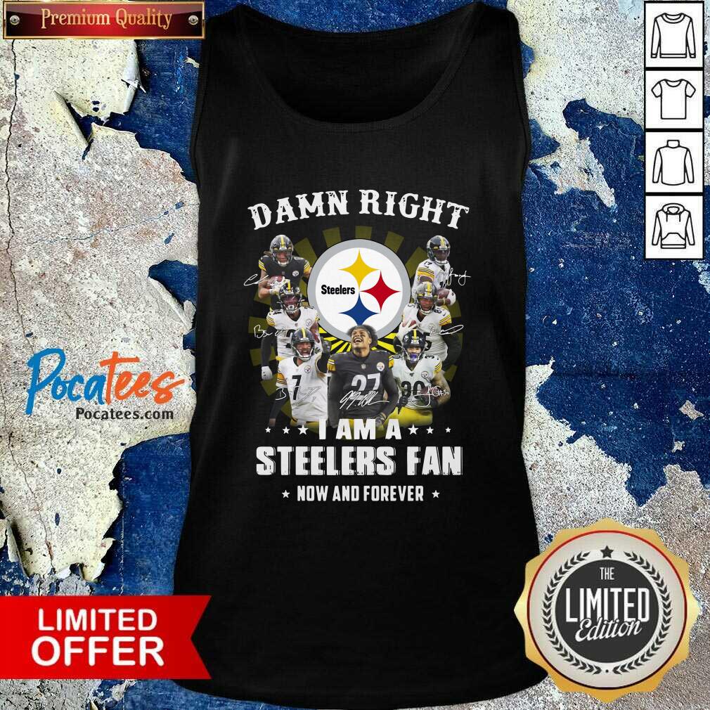Pretty Damn Right I Am A Steelers Fan Now And Forever Signatures Shirt