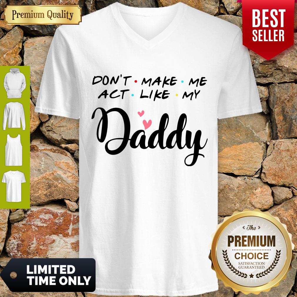 Pretty Don't Make Me Act Like My Daddy Shirt