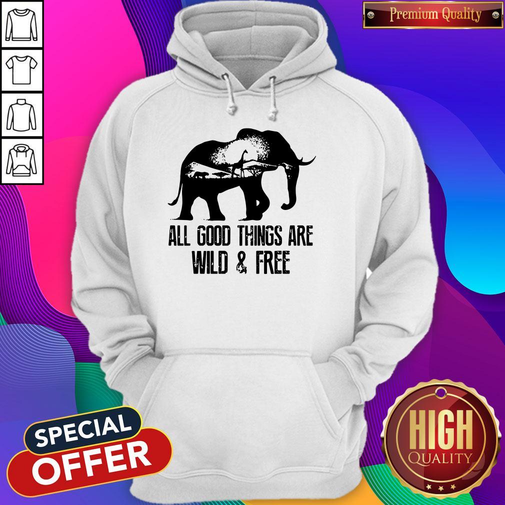 Pretty Elephant All Good Things Are Wild And Free Shirt