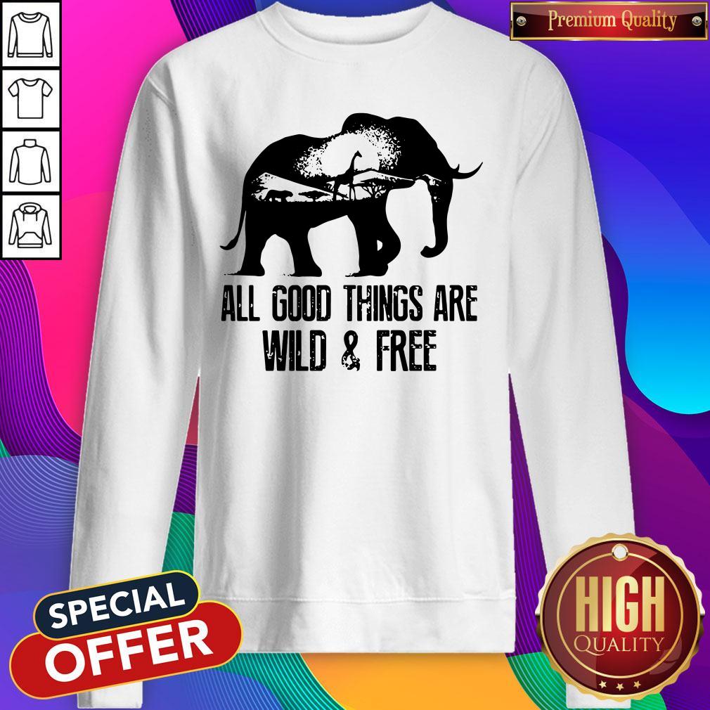 Pretty Elephant All Good Things Are Wild And Free Shirt