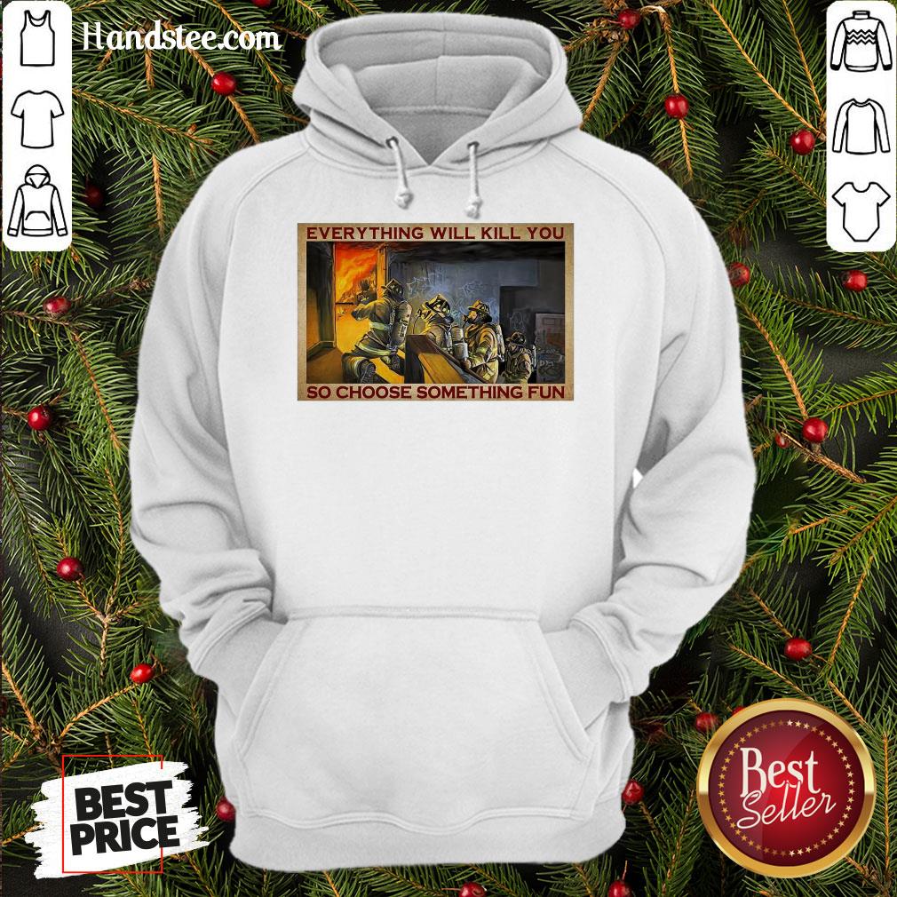Pretty Everything WIll Kill You So Choose Something Fun Poster Shirt