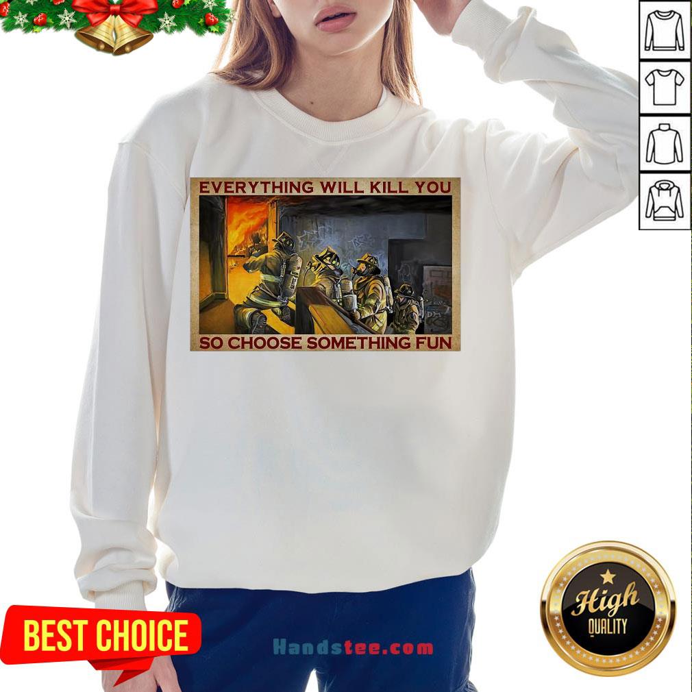 Pretty Everything WIll Kill You So Choose Something Fun Poster Shirt