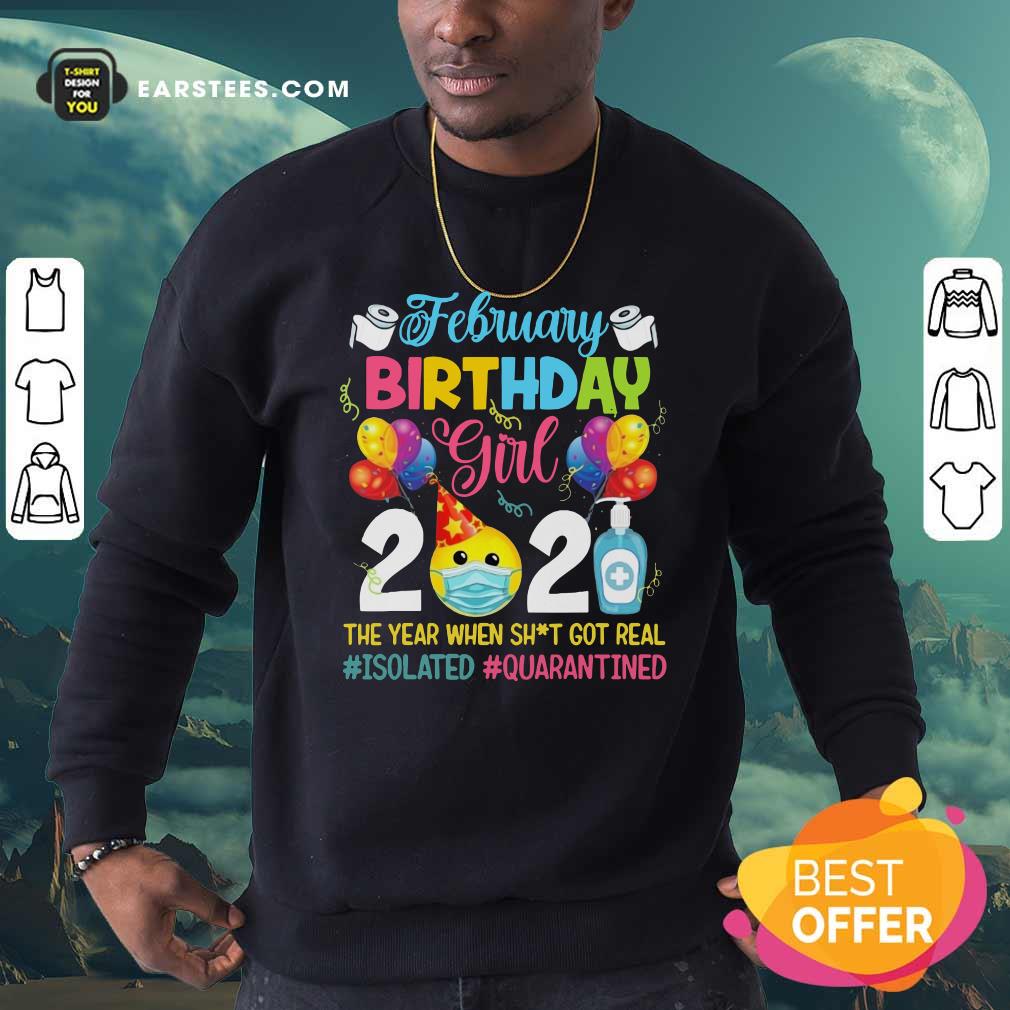 pretty-february-girl-2021-the-year-when-shit-got-real-isolated-quarantined-sweatshirt.jpg