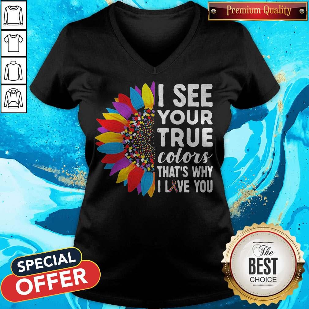 Pretty Flowers Autism I See Your True Colors That’s My I Love You Shirt