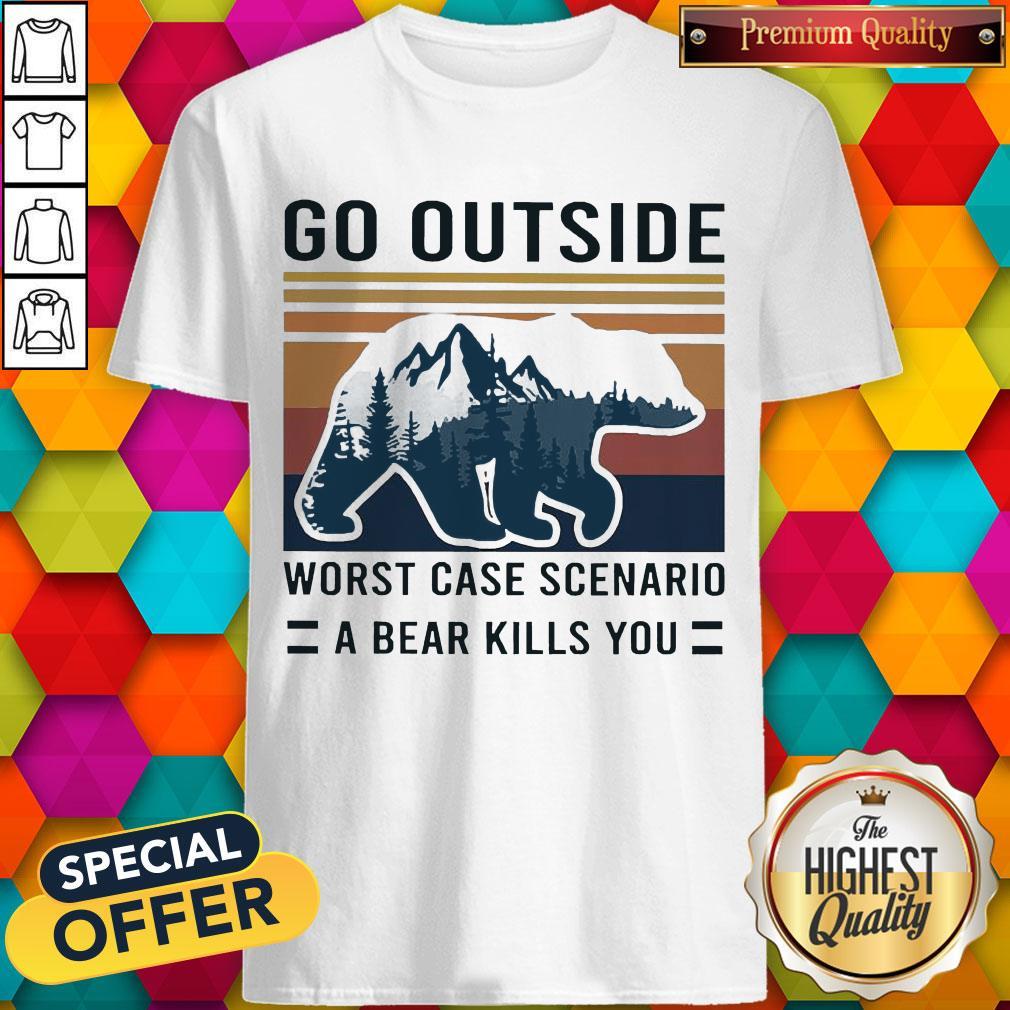 Pretty Go Outside Worst Case Scenario A Bear Kills You Vintage Shirt