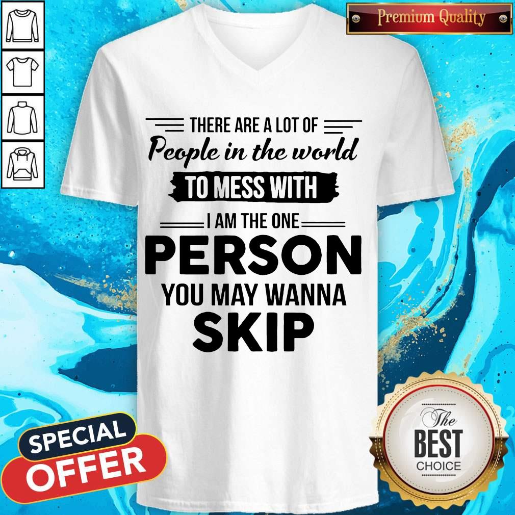 Pretty I Am The One Person You May Wanna Skip Shirt