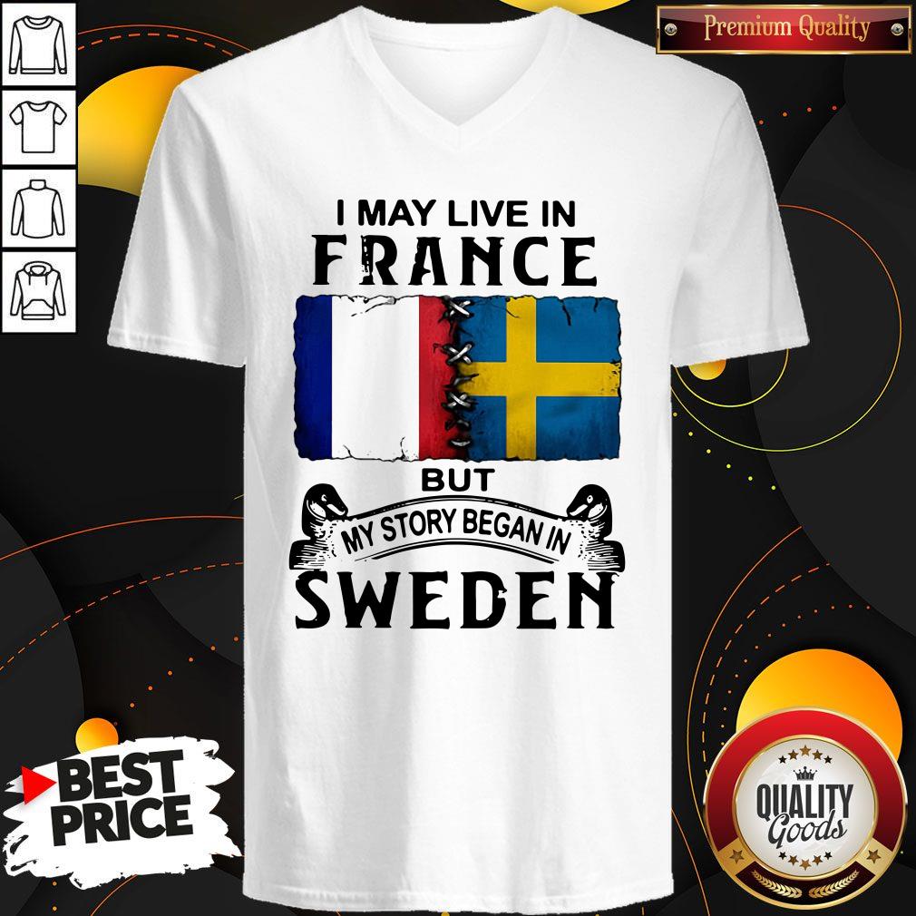 Pretty I May Live In France But My Story Began In Sweden Shirt