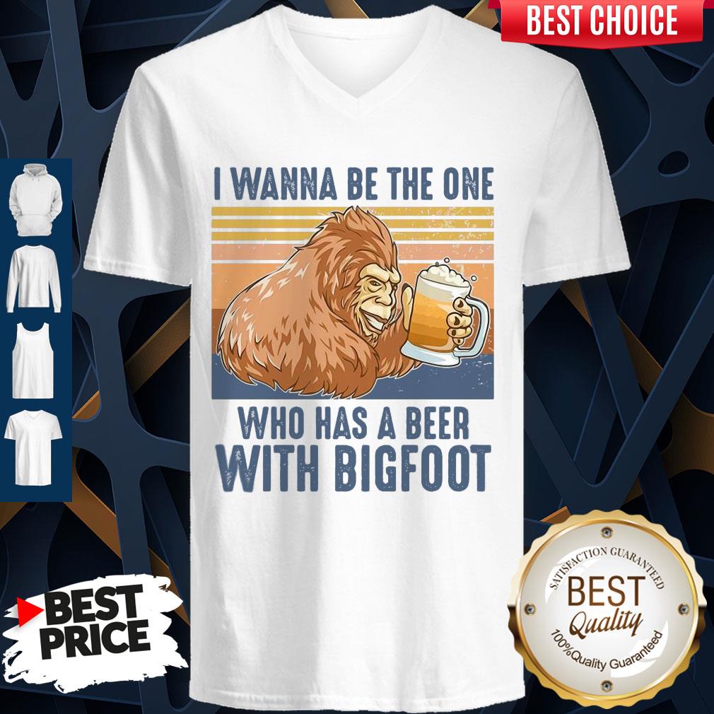 Pretty I Wanna Be The One Who Has A Beer With Bigfoot Shirt