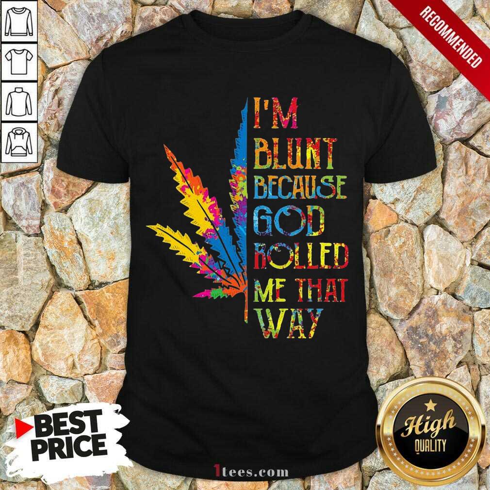 pretty-im-blunt-because-god-rolled-me-that-way-hippie-stoner-girl-cannabis-shirt.jpg