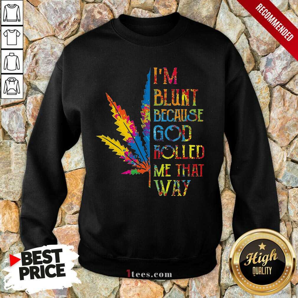 pretty-im-blunt-because-god-rolled-me-that-way-hippie-stoner-girl-cannabis-sweatshirt.jpg