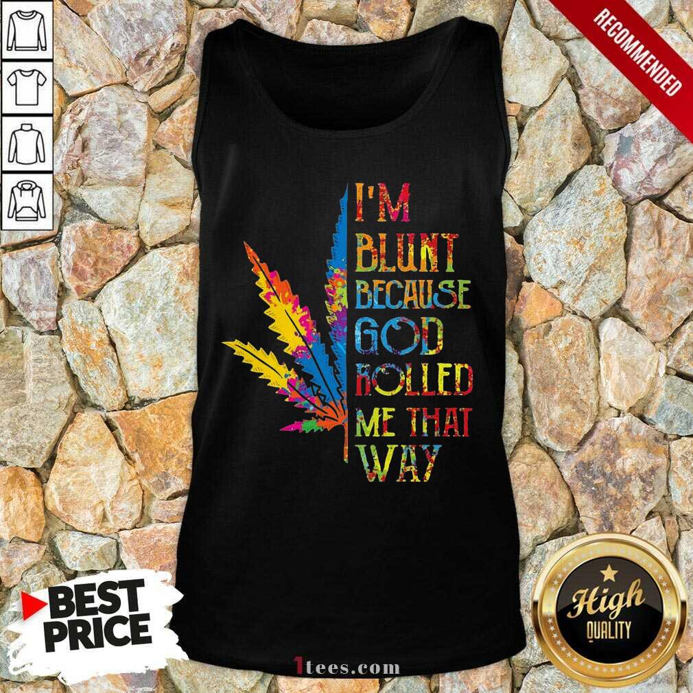 pretty-im-blunt-because-god-rolled-me-that-way-hippie-stoner-girl-cannabis-tank-top.jpg