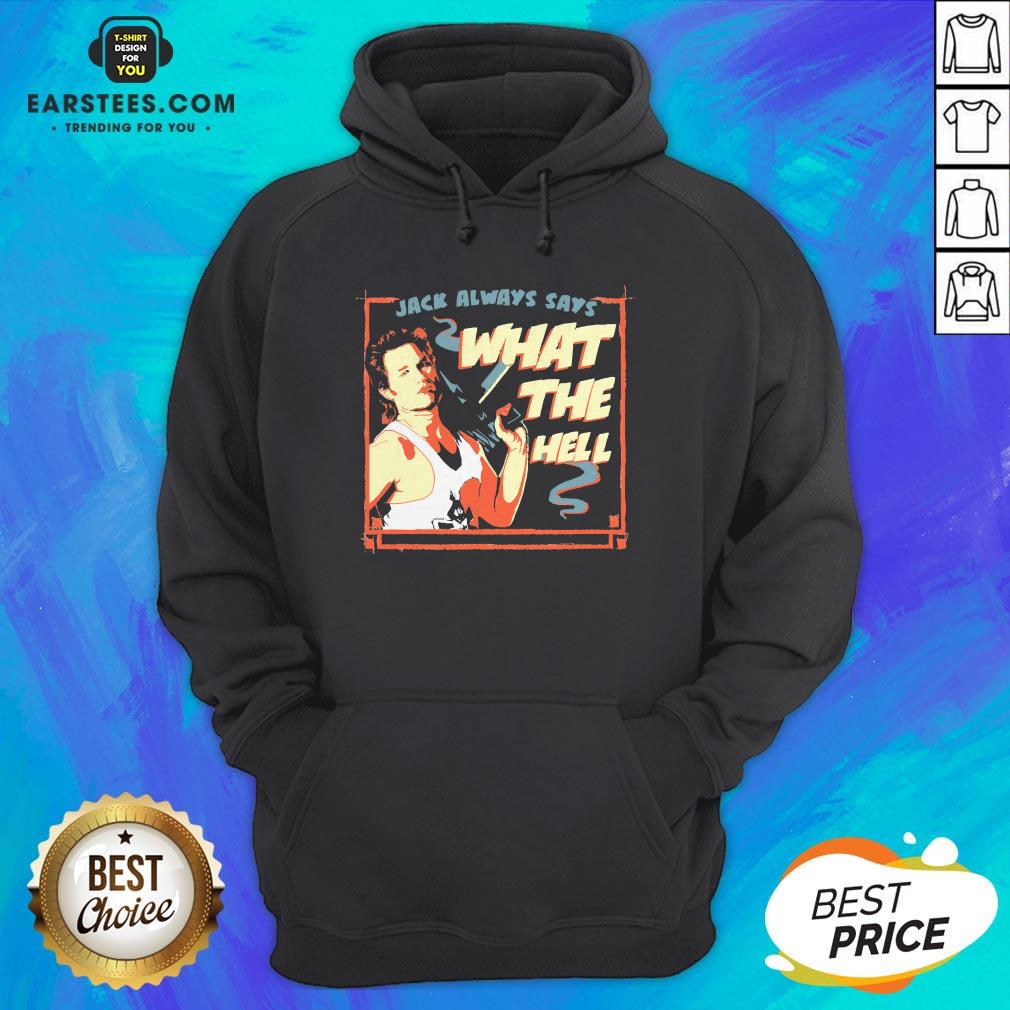 Pretty Jack Burton Always Says What The Hell Shirt