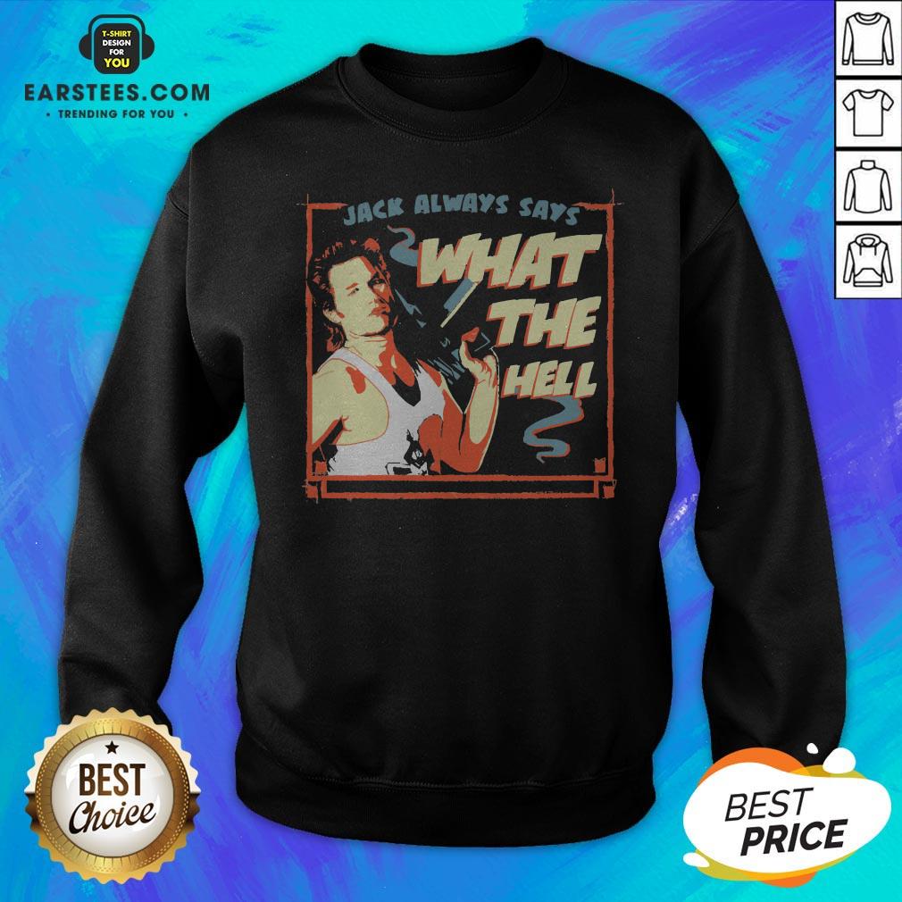 Pretty Jack Burton Always Says What The Hell Shirt