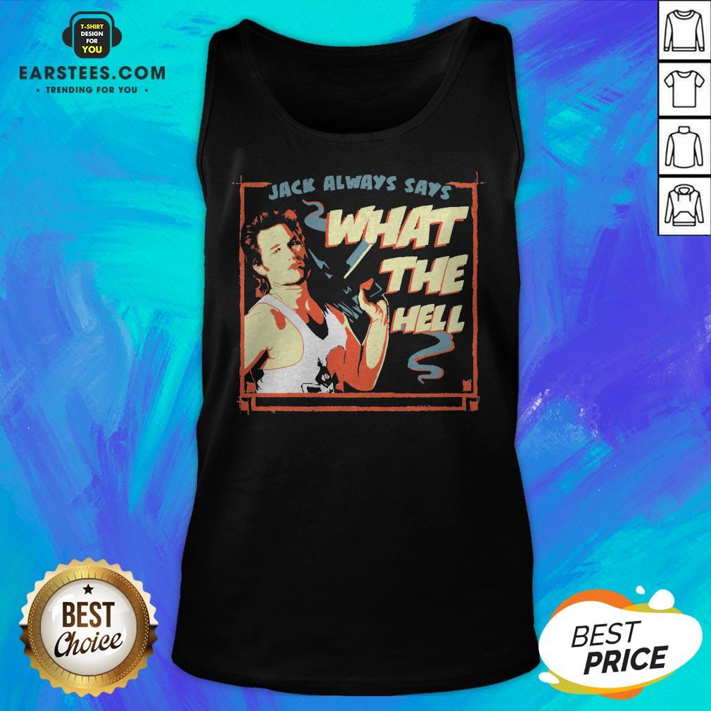 Pretty Jack Burton Always Says What The Hell Shirt