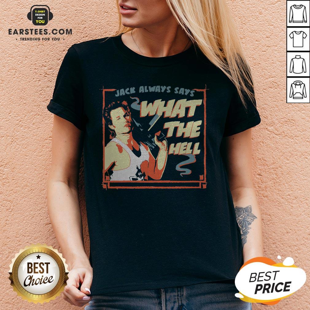 Pretty Jack Burton Always Says What The Hell Shirt