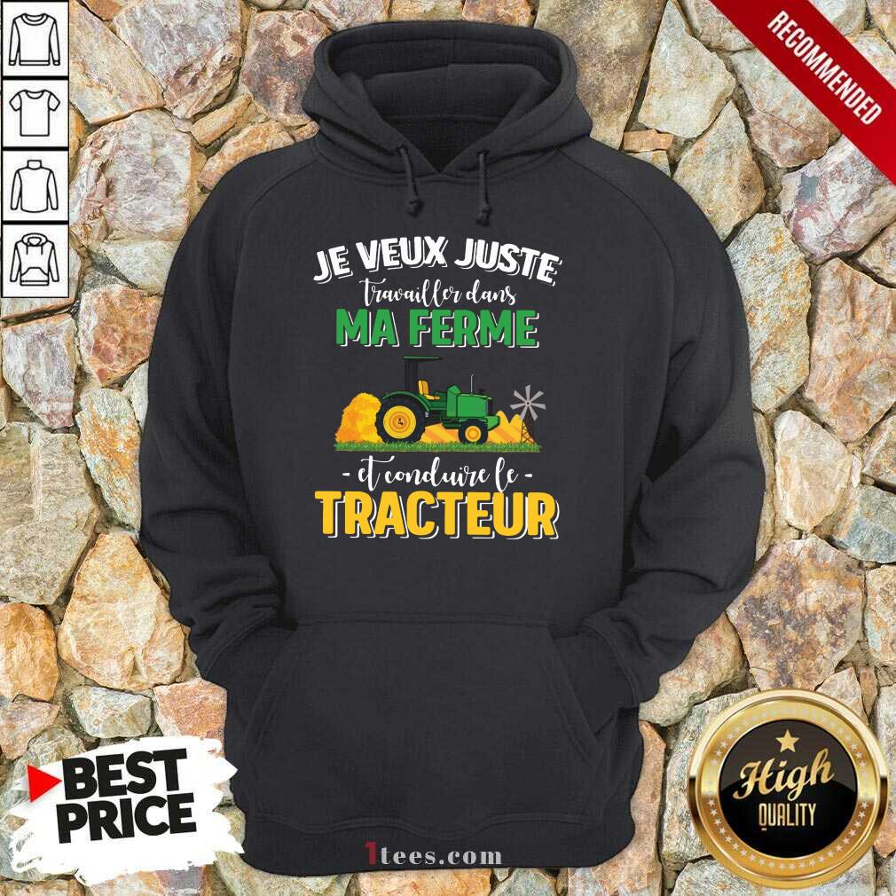 Pretty Je Veux Juste Travailler Dans Ma Ferme Et Conduire Le Tracteur Shirt