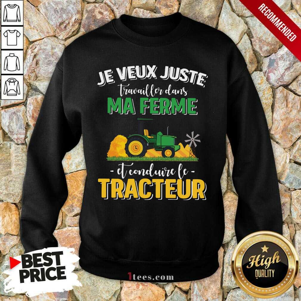 Pretty Je Veux Juste Travailler Dans Ma Ferme Et Conduire Le Tracteur Shirt