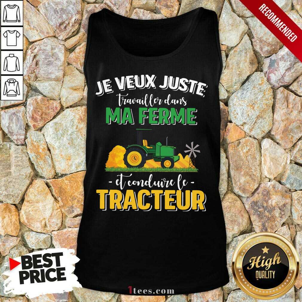 Pretty Je Veux Juste Travailler Dans Ma Ferme Et Conduire Le Tracteur Shirt