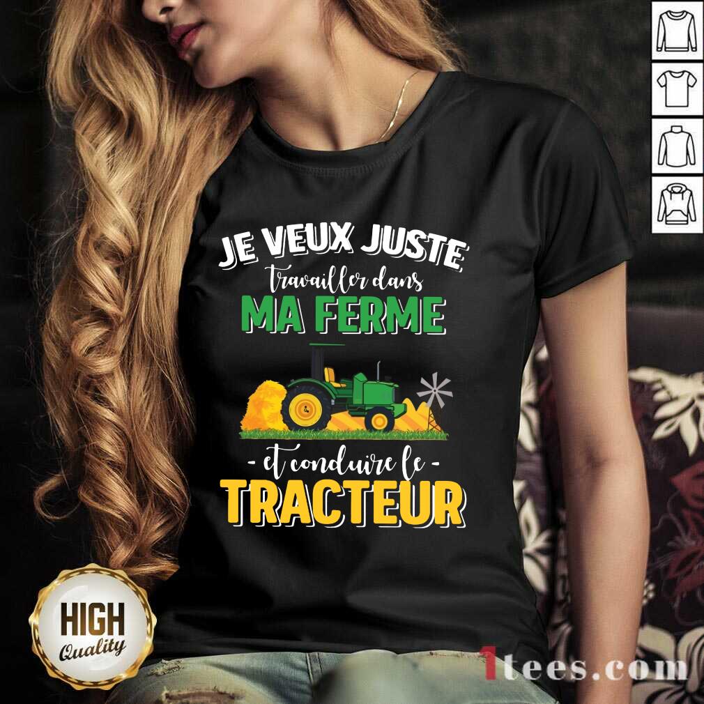 Pretty Je Veux Juste Travailler Dans Ma Ferme Et Conduire Le Tracteur Shirt