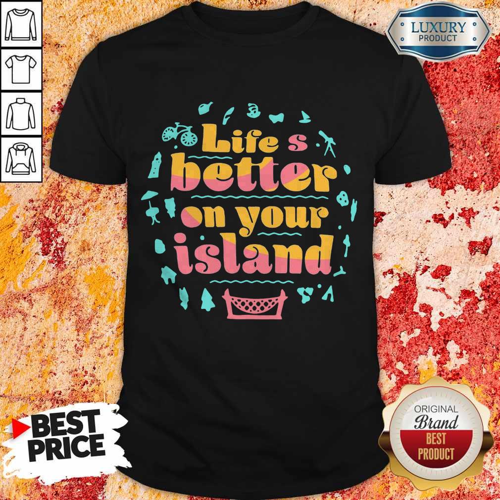 Pretty Life’s Better On Your Island Unisex Shirt