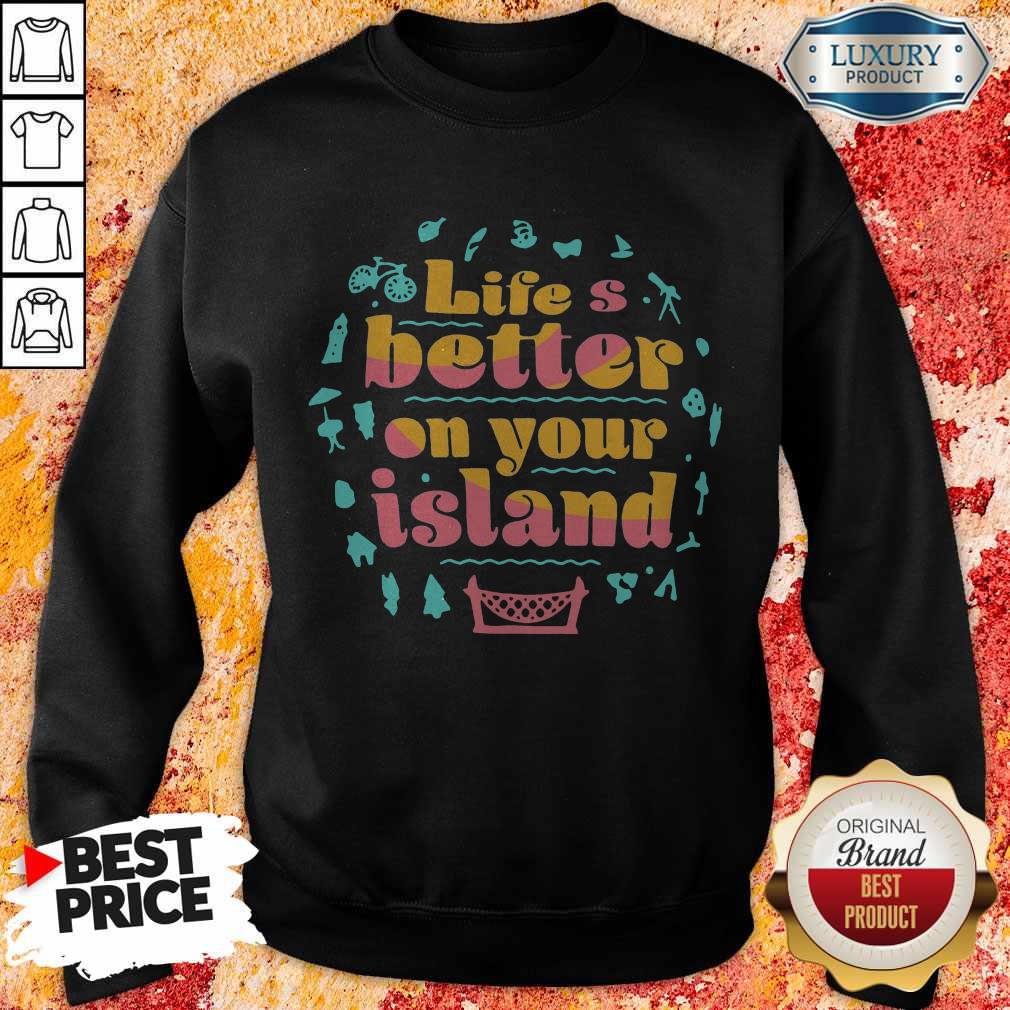 Pretty Life’s Better On Your Island Unisex Shirt