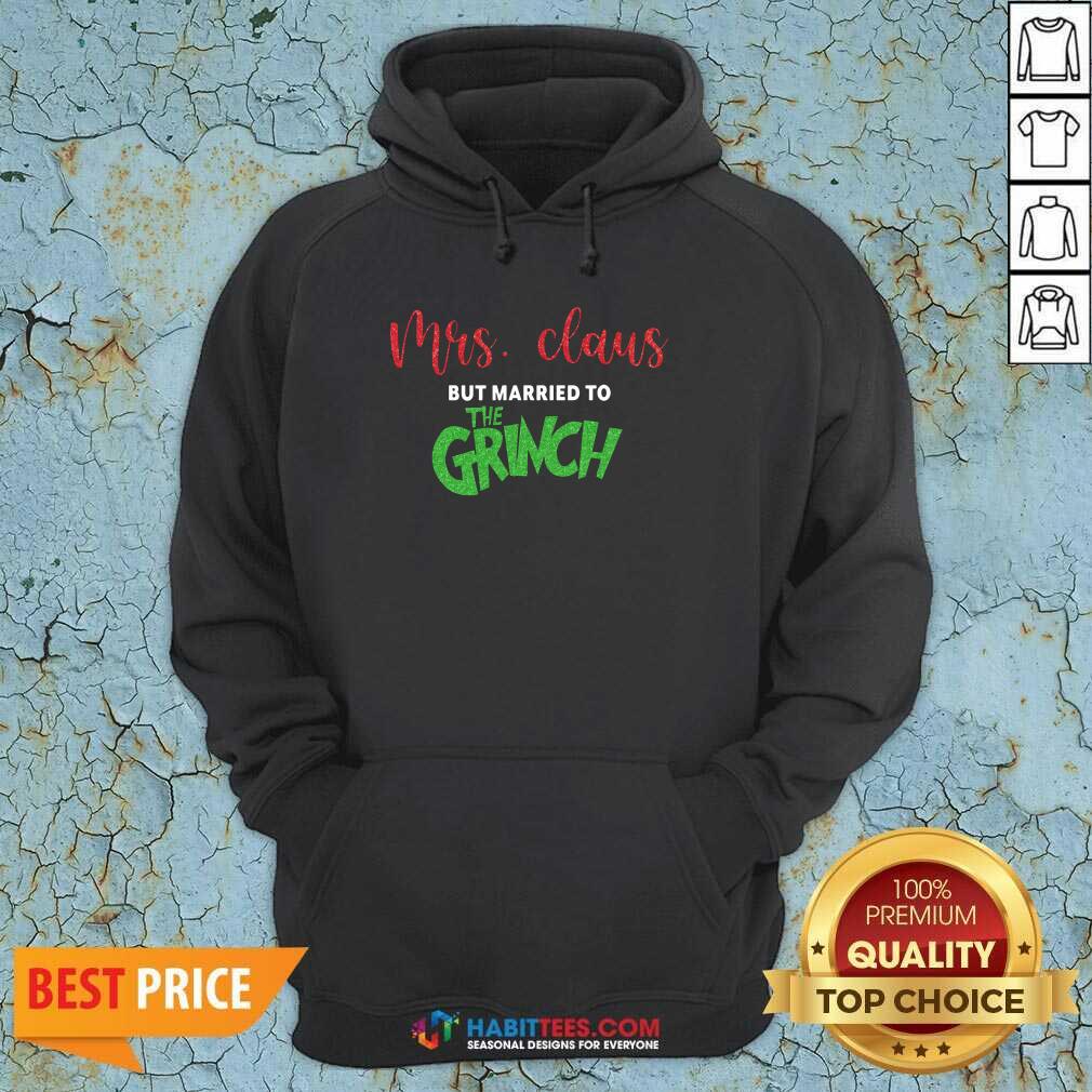 Pretty Mrs Claus But Married To The Grinch Merry Christmas Shirt